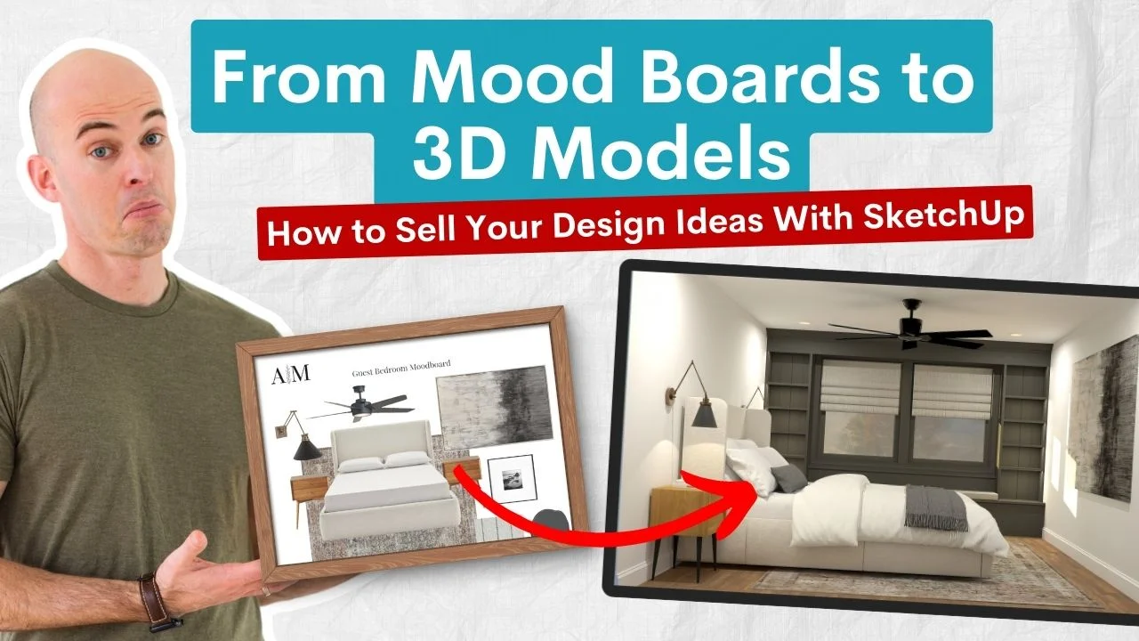 From Mood Boards to 3D Models - How to Sell Your Design Ideas with SketchUp