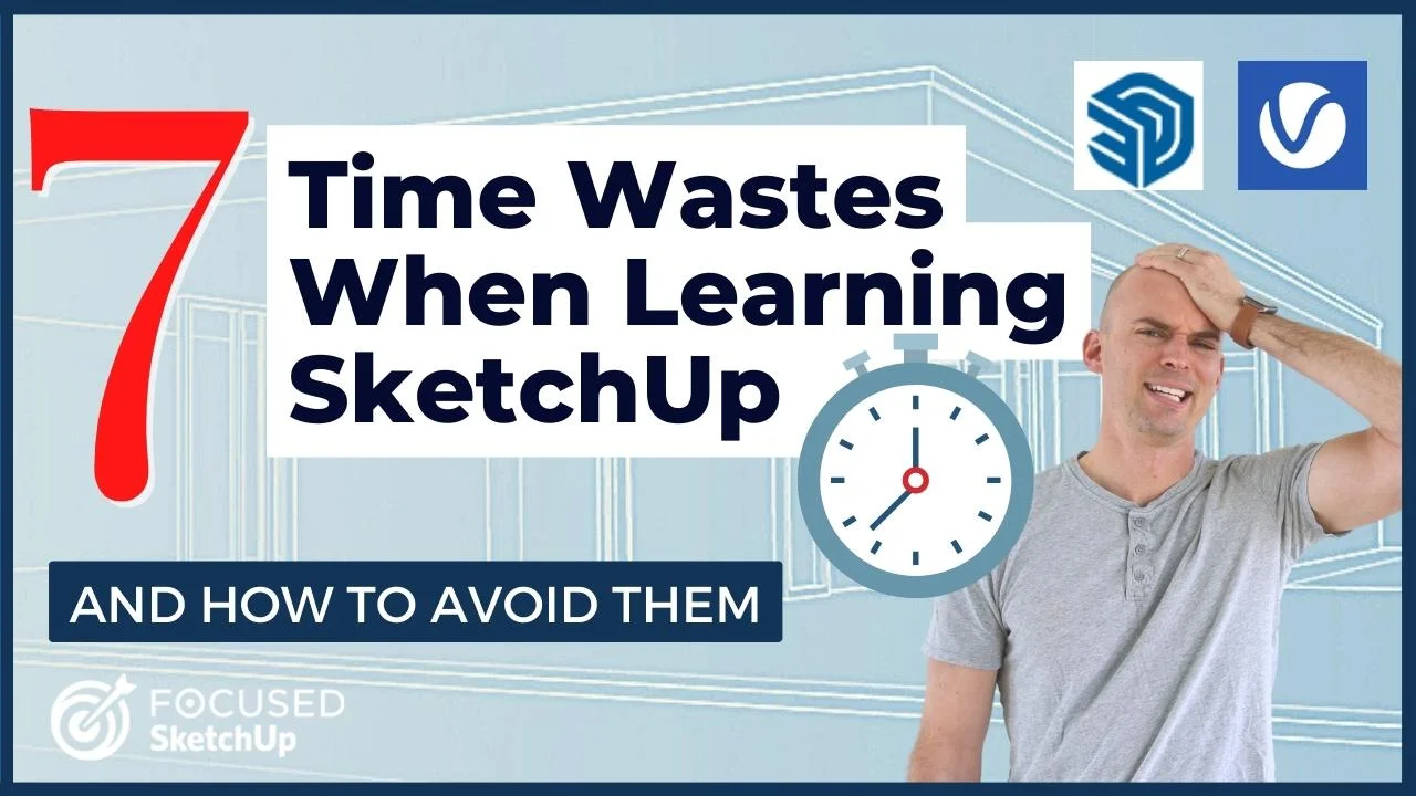 Learning SketchUp? Don't Waste Time Doing These 7 Things