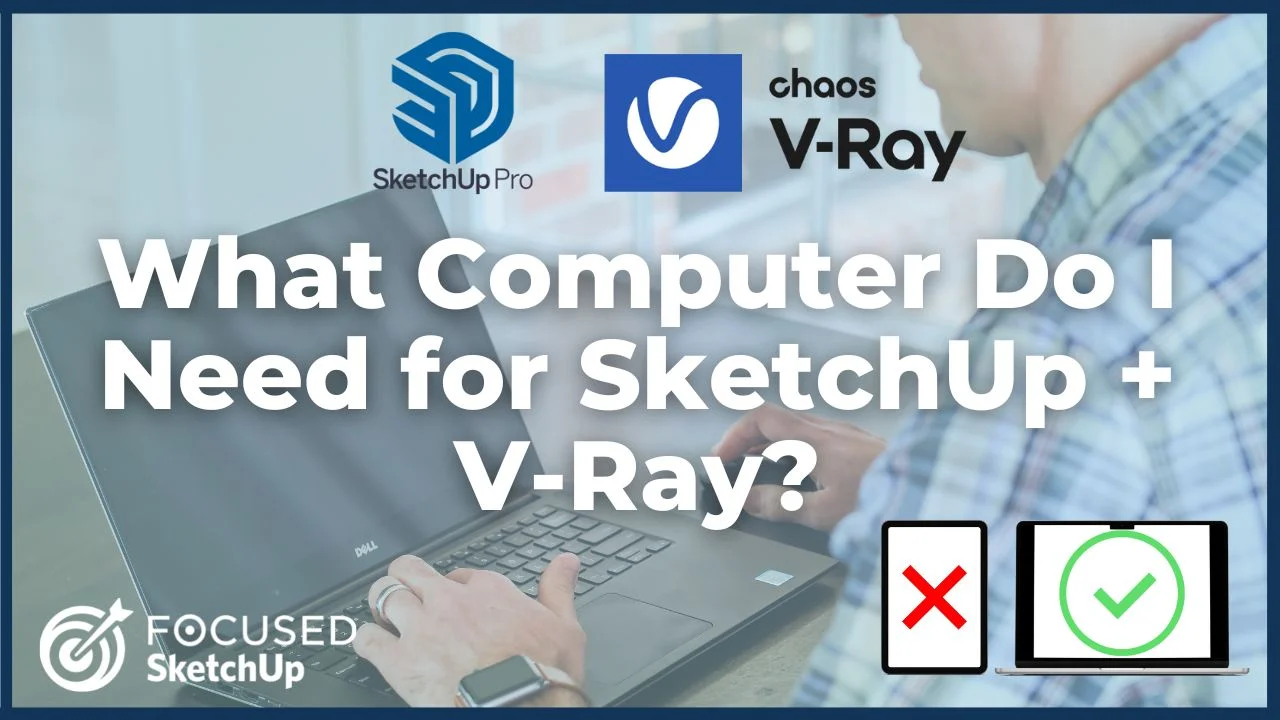 What computer do I need for SketchUp and V-Ray?